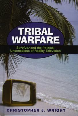 Tribal Warfare: Survivor and the Political Unco... 0739111655 Book Cover