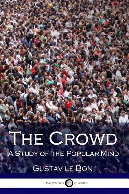 The Crowd: A Study of the Popular Mind 1540408159 Book Cover