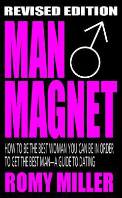 Man Magnet: How to Be the Best Woman You Can Be... 098405748X Book Cover