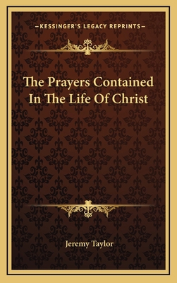 The Prayers Contained in the Life of Christ 1163682284 Book Cover