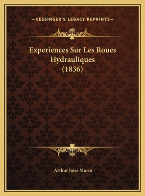 Experiences Sur Les Roues Hydrauliques (1836) [French] 1169717446 Book Cover