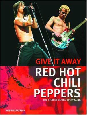Red Hot Chili Peppers: Give It Away: The Storie... 156025579X Book Cover