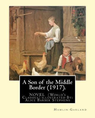 A Son of the Middle Border (1917). NOVEL BY: Ha... 1537794205 Book Cover