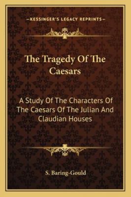 The Tragedy Of The Caesars: A Study Of The Char... 1162970529 Book Cover