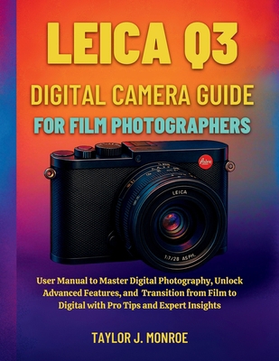 Leica Q3 Digital Camera Guide for Film Photogra... B0FLVK1GMP Book Cover