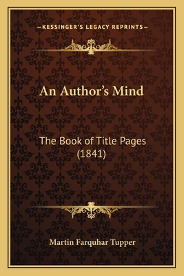 An Author's Mind: The Book of Title Pages (1841) 1164568043 Book Cover