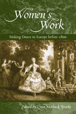 Womenas Work: Making Dance in Europe Before 1800 0299225305 Book Cover