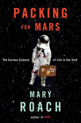 Packing for Mars: The Curious Science of Life i... 0393068471 Book Cover