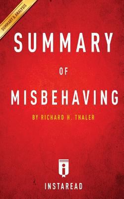Key Takeaways & Analysis of Misbehaving: The Making of Behavioral Economics by Richard H. Thaler