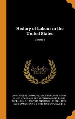 History of Labour in the United States; Volume 2 0342770322 Book Cover