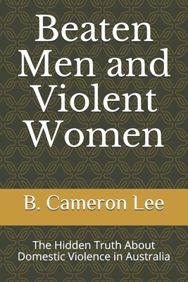 Beaten Men and Violent Women: The Hidden Truth ... 1710112182 Book Cover