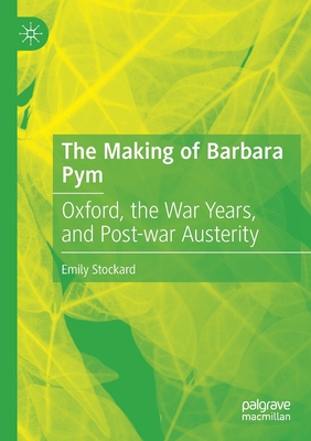 The Making of Barbara Pym: Oxford, the War Year... 3030838706 Book Cover