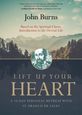 Lift Up Your Heart: A 10-Day Personal Retreat w... 1594717206 Book Cover