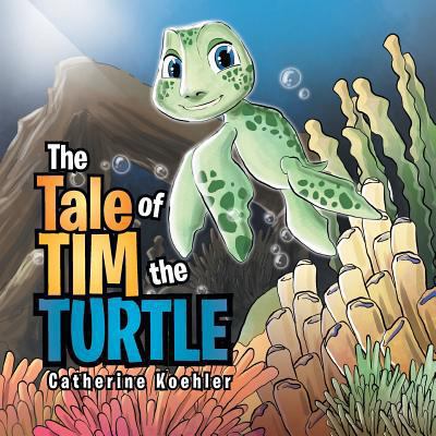 The Tale of Tim the Turtle 1483614220 Book Cover