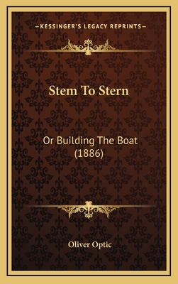 Stem to Stern: Or Building the Boat (1886) 1164351419 Book Cover