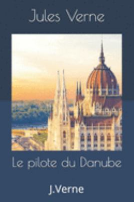 Le pilote du Danube: J.Verne [French] 1692524380 Book Cover