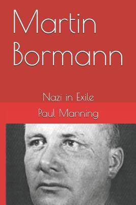 Martin Bormann: Nazi in Exile 1495488144 Book Cover