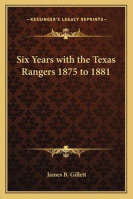 Six Years with the Texas Rangers 1875 to 1881 1162805501 Book Cover