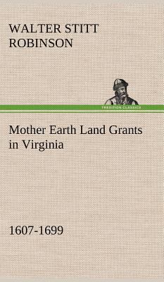Mother Earth Land Grants in Virginia 1607-1699 384917557X Book Cover