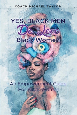 Yes, Black Men Do Love Black Women B0DK4DL4RV Book Cover