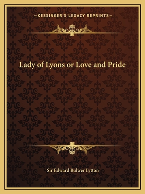 Lady of Lyons or Love and Pride 1162575751 Book Cover