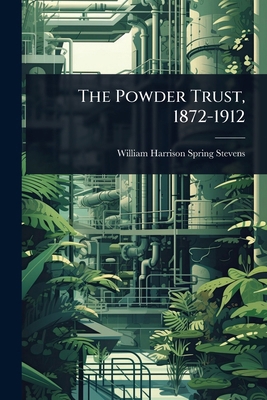 The Powder Trust, 1872-1912 1024071944 Book Cover