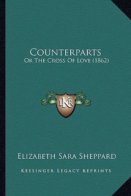 Counterparts: Or The Cross Of Love (1862) 1166463419 Book Cover