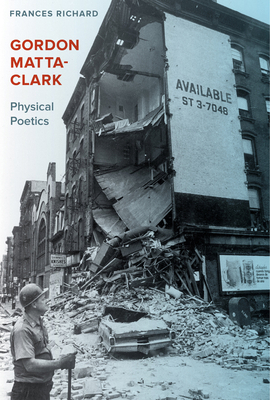 Gordon Matta-Clark: Physical Poetics 0520299094 Book Cover