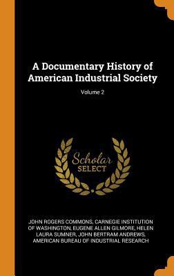 A Documentary History of American Industrial So... 0344326314 Book Cover