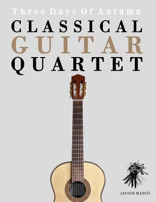 Classical Guitar Quartet: Three Days of Autumn 1475174667 Book Cover