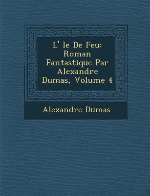 L' Le de Feu: Roman Fantastique Par Alexandre D... [French] 1249940923 Book Cover