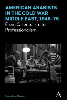 American Arabists in the Cold War Middle East, ... 1783085088 Book Cover