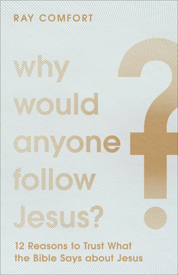 Why Would Anyone Follow Jesus?: 12 Reasons to T... 1540901777 Book Cover