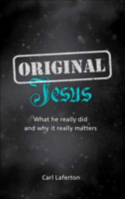 Original Jesus: What He Really Did and Why It R... 1909559822 Book Cover