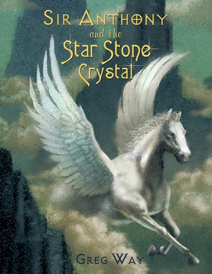 Sir Anthony and the Star Stone Crystal: The Sta... 143896255X Book Cover