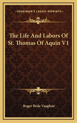 The Life and Labors of St. Thomas of Aquin V1 1163441937 Book Cover