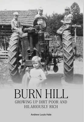 Burn Hill: Growing Up Dirt Poor and Hilariously... 1957506652 Book Cover
