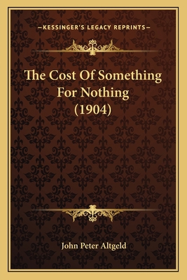 The Cost Of Something For Nothing (1904) 1165080265 Book Cover
