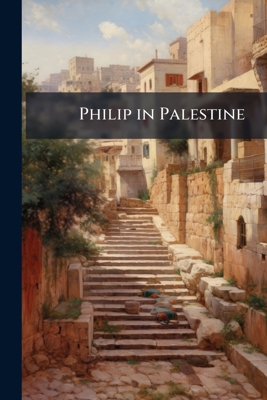 Philip in Palestine 114682114X Book Cover