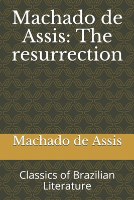 Machado de Assis: The resurrection: Classics of... 1686778406 Book Cover