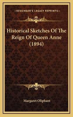 Historical Sketches Of The Reign Of Queen Anne ... 1166669793 Book Cover