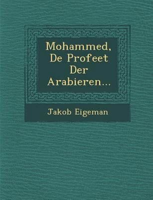 Mohammed, de Profeet Der Arabieren... [Dutch] 1249968550 Book Cover