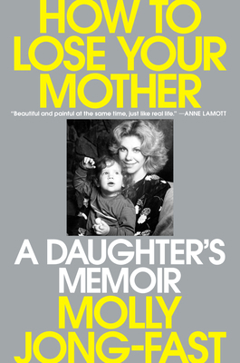 How to Lose Your Mother: A Daughter's Memoir 0593656474 Book Cover