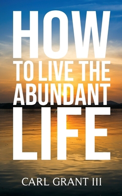 How to Live the Abundant Life 1637351941 Book Cover