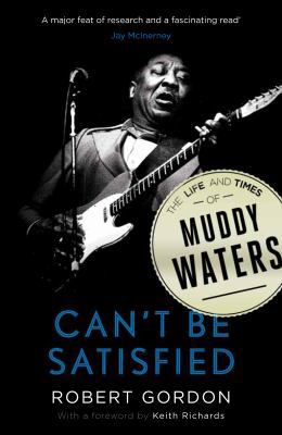 Can't be Satisfied: The Life and Times of Muddy... 0857868691 Book Cover