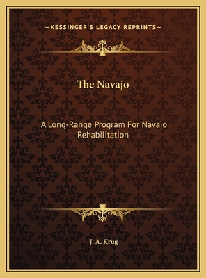 The Navajo: A Long-Range Program For Navajo Reh... 116967240X Book Cover