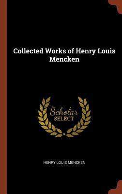 Collected Works of Henry Louis Mencken 1374910120 Book Cover