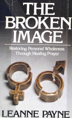 The Broken Image: Restoring Personal Wholeness ... 0891072152 Book Cover