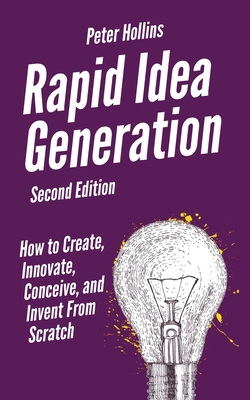 Rapid Idea Generation: How to Create, Innovate,... 1647431603 Book Cover