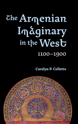 The Armenian Imaginary in the West, 1100-1900: ... 1843847043 Book Cover